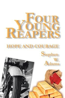 Four Young Reapers: Hope and Courage by Adams, Stephen W.