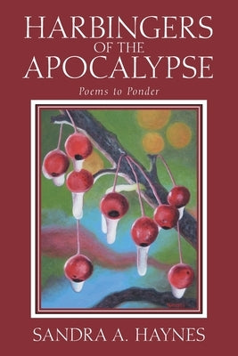 Harbingers of the Apocalypse: Poems to Ponder by Haynes, Sandra a.