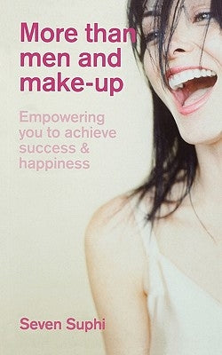 More Than Men and Make-Up: Empowering You to Achieve Success and Happiness by Suphi, Seven