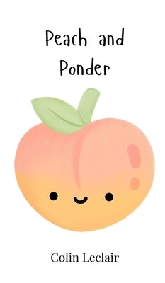 Peach and Ponder by LeClair, Colin