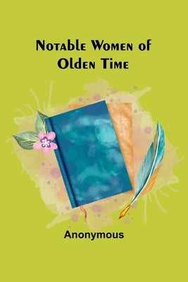 Notable Women of Olden Time by Anonymous