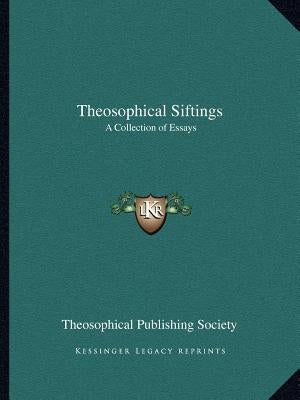 Theosophical Siftings: A Collection of Essays by Theosophical Publishing Society