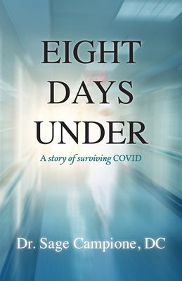 Eight Days Under: A Story of Surviving COVID by Campione, Sage