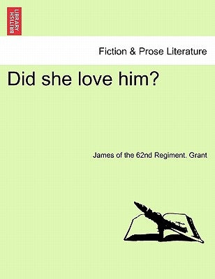 Did She Love Him? Vol. II by Grant, James Of the 62nd Regiment