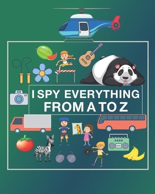 I Spy Everything from A to Z: I spy Alphabet Book a Fun Activity and Guessing game with nice work pages for Toddlers, Preschoolers, and kids Ages 2- by Book, Akr Kids
