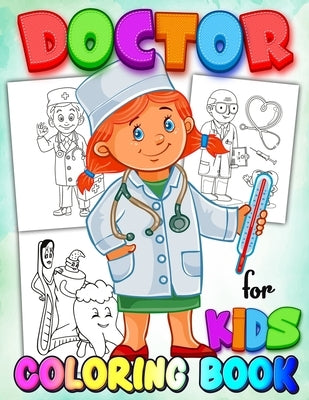 Doctor Coloring Book for Kids: Coloring Book for Kids Learn - A Fun Kid Workbook - Perfect Present for Children to Express Their Creativity and Devel by Xpert, Color
