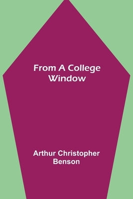From a College Window by Christopher Benson, Arthur