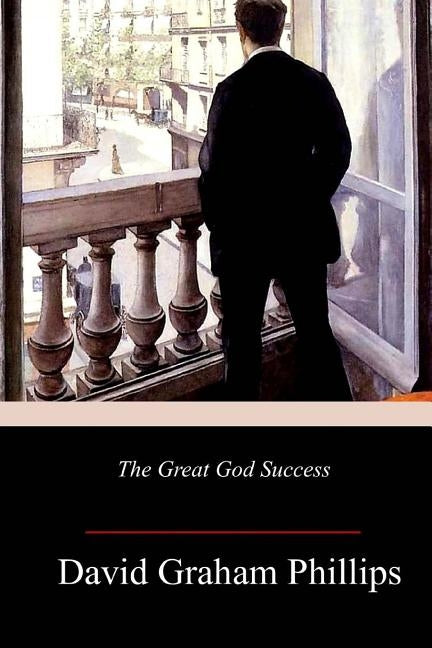 The Great God Success by Phillips, David Graham