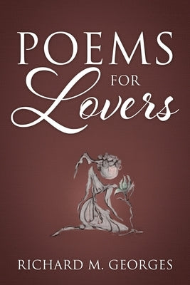Poems For Lovers by Georges, Richard M.