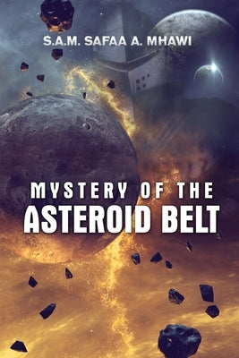 Mystery of the Asteroid Belt by Mhawi, S. a. M. Safaa a.
