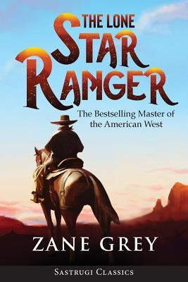 The Lone Star Ranger (Annotated) by Grey, Zane