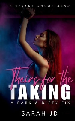 Theirs for the Taking: A dark contemporary why choose novella by Jd, Sarah