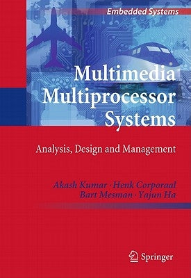 Multimedia Multiprocessor Systems: Analysis, Design and Management by Kumar, Akash