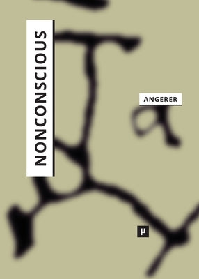 Nonconscious: On the Affective Synching of Mind and Machine by Angerer, Marie-Luise