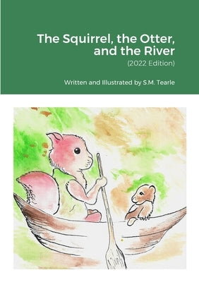 The Squirrel, the Otter, and the River: (2022 Edition) by Tearle, Stephen