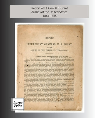 Report of Lieutenant General U. S. Grant, Armies of the United States 1864-1865: Large Print Edition by Grant, Ulysses S.