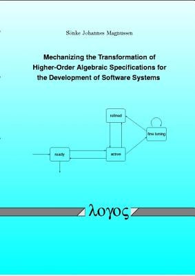 Mechanizing the Transformation of Higher-Order Algebraic Specifications for the Development of Software Systems by Magnussen, Sonke Johannes