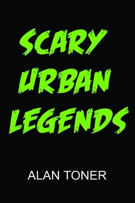 Scary Urban Legends by Toner, Alan