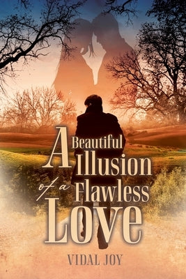 A Beautiful Illusion of a Flawless Love by Joy, Vidal