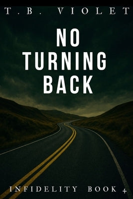 No Turning Back: (Infidelity #4) by Violet, Tb