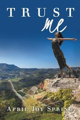 Trust Me by Spring, April Joy