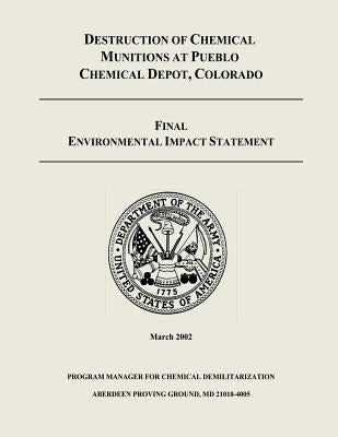 Destruction of Chemical Munitions at Pueblo Chemical Depot, Colorado - Final Environmental Impact Statement by Army, Department Of the