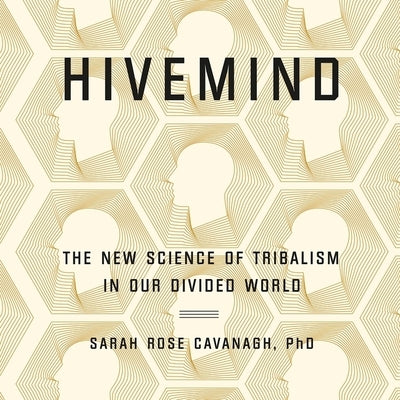 Hivemind: Thinking Alike in a Divided World by Cavanagh, Sarah Rose