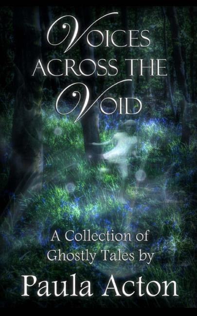 Voices Across The Void: A Collection of Ghostly Tales by Acton, Paula
