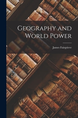 Geography and World Power by Fairgrieve, James