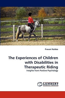 The Experiences of Children with Disabilities in Therapeutic Riding by Naidoo, Pravani