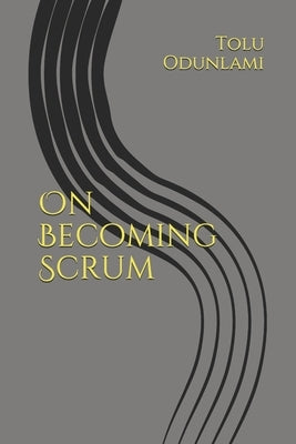 On Becoming Scrum by Odunlami, Tolu