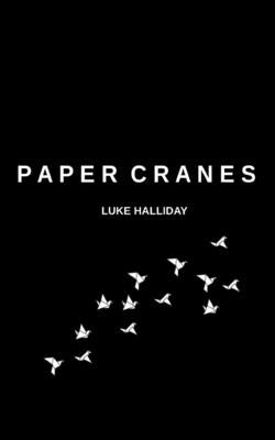 Paper Cranes and The Things We Lost Along The Way by Halliday, Luke