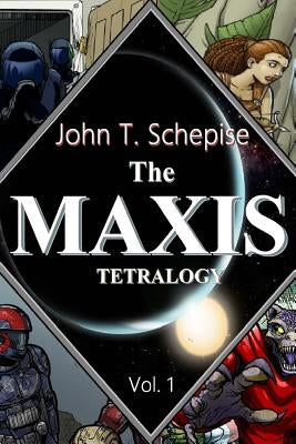 The Maxis Tetralogy Vol.1 by Schepise, John T.