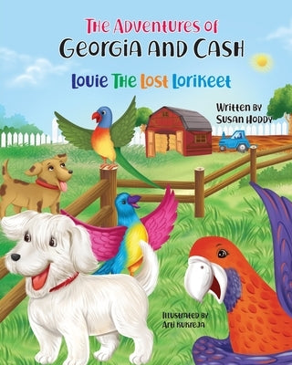 The Adventures Of Georgia and Cash: Louie The Lost Lorikeet by Hoddy, Susan D.