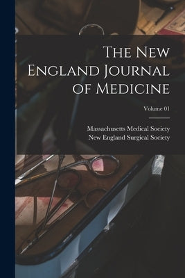 The New England Journal of Medicine; Volume 01 by Society, Massachusetts Medical