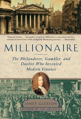 Millionaire: The Philanderer, Gambler, and Duelist Who Invented Modern Finance by Gleeson, Janet