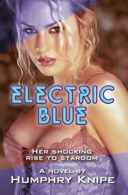 Electric Blue: Her Shocking Rise To Stardom by Knipe, Humphry