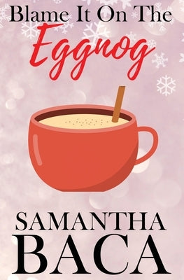 Blame It On The Eggnog (Special Edition) by Baca, Samantha