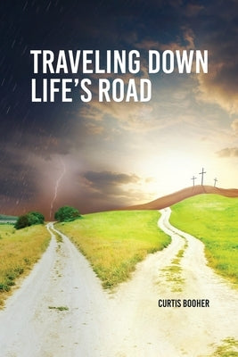Travelling Down Life's Road by Booher, Curtis