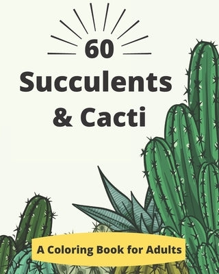 60 Succulents & Cacti Coloring Books: A Coloring Book for Adults to Relaxation and Inspirations by Books Publishing, Ba-Succulents &. Cacti