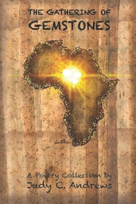 The Gathering of Gemstones: A Poetry Collection by Andrews, Judy C.