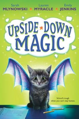 Upside-Down Magic (Upside-Down Magic #1): Volume 1 by Mlynowski, Sarah