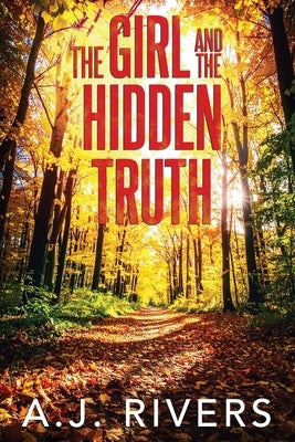 The Girl and the Hidden Truth by Rivers, A. J.