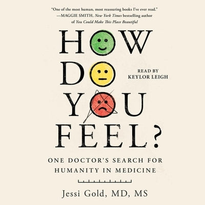 How Do You Feel?: One Doctor's Search for Humanity in Medicine by Gold, Jessi