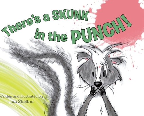 There's a Skunk in the Punch! by Shelton, Jodi