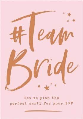 #team Bride: How to Plan the Perfect Party for Your Bff by
