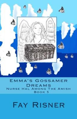 Emma's Gossamer Dreams: Nurse Hal Among The Amish by Risner, Fay
