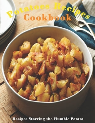 Potato Cookbook: "Recipes Starring the Humble Potato " by Stone, John