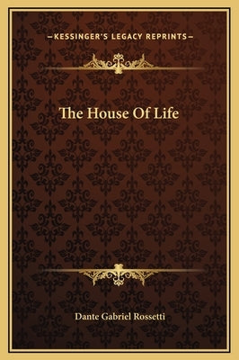 The House Of Life by Rossetti, Dante Gabriel