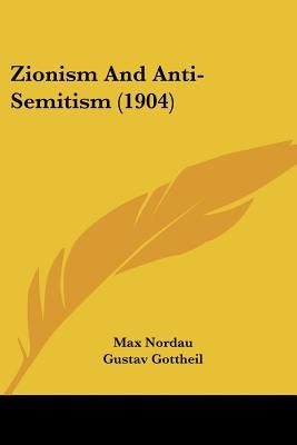 Zionism And Anti-Semitism (1904) by Nordau, Max